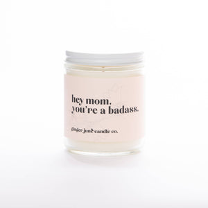 HEY MOM YOU'RE A BADASS • NON TOXIC SOY CANDLE - Renegade Revival